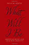 Book What Will I Be: American Music and Cold War Identity free