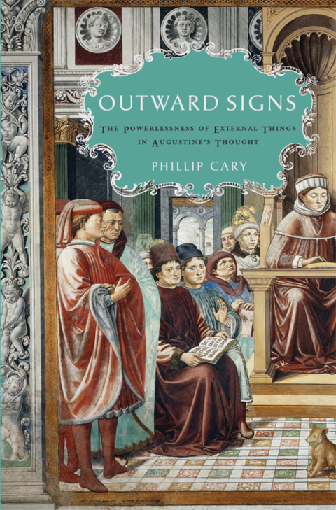 Book Outward Signs: The Powerlessness of External Things in Augustine's Thought free