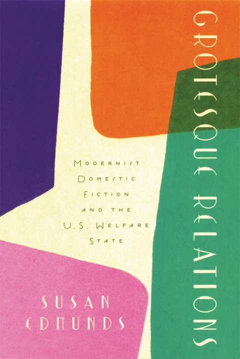 Book Grotesque Relations: Modernist Domestic Fiction and the U.S. Welfare State free