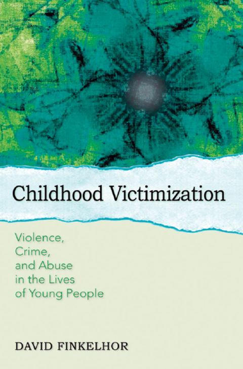 Book Childhood Victimization: Violence, Crime, and Abuse in the Lives of Young People (Interpersonal Violence) free