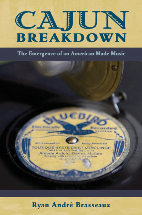 Book Cajun Breakdown: The Emergence of an American-Made Music (American Musicspheres) free