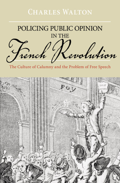 Book Policing Public Opinion in the French Revolution: The Culture of Calumny and the Problem of Free Speech free