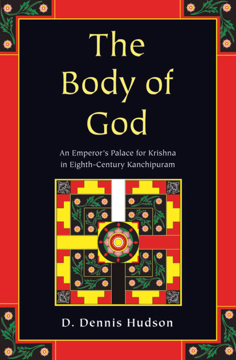 Book The Body of God: An Emperor's Palace for Krishna in Eighth-Century Kanchipuram free