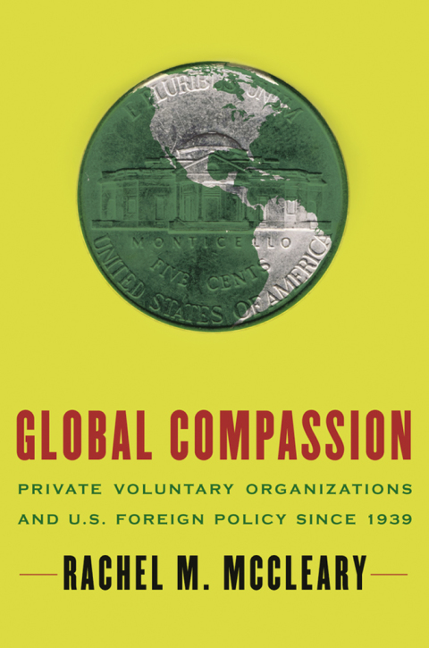 Book Global Compassion: Private Voluntary Organizations and U.S. Foreign Policy Since 1939 free