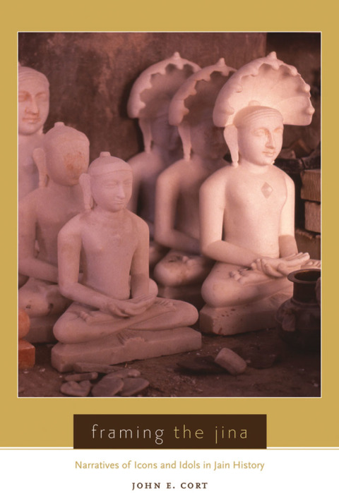 Book Framing the Jina: Narratives of Icons and Idols in Jain History free