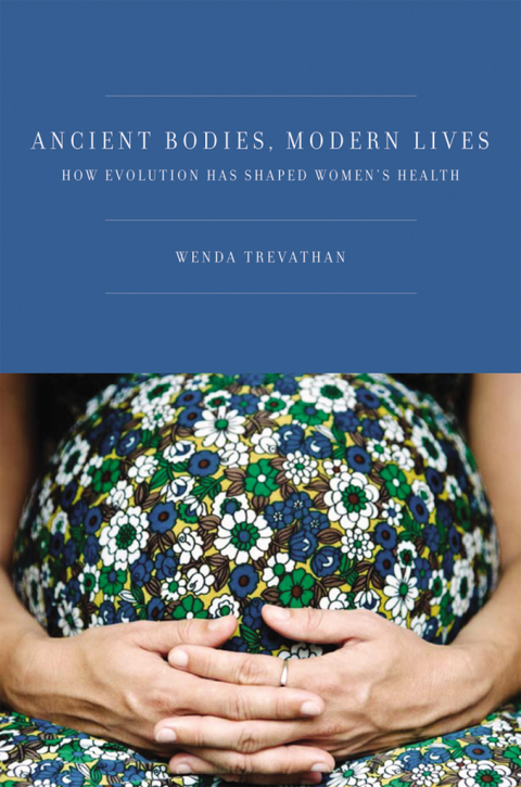Book Ancient Bodies, Modern Lives: How Evolution Has Shaped Women's Health free