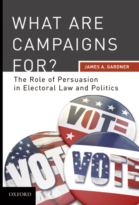 Book What are Campaigns For? The Role of Persuasion in Electoral Law and Politics free
