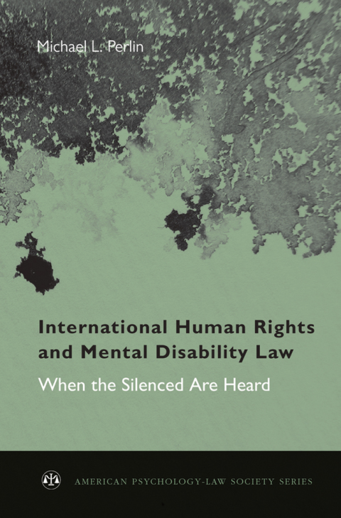 Book International Human Rights and Mental Disability Law: When the Silenced are Heard (American Psychology-Law Society Series) free