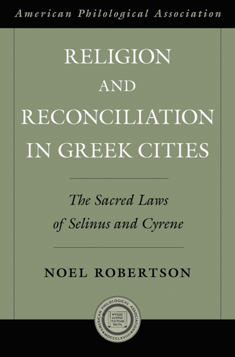 Book Religion and Reconciliation in Greek Cities: The Sacred Laws of Selinus and Cyrene (Society for Classical Studies American Classical Studies Book 54) free