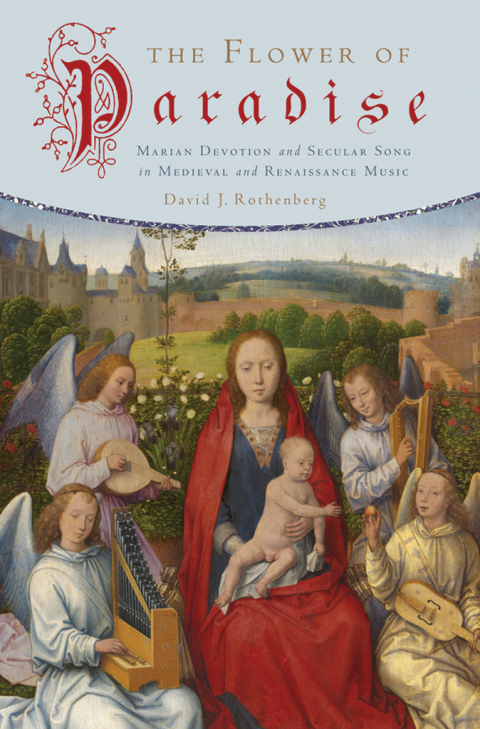 Book The Flower of Paradise: Marian Devotion and Secular Song in Medieval and Renaissance Music free