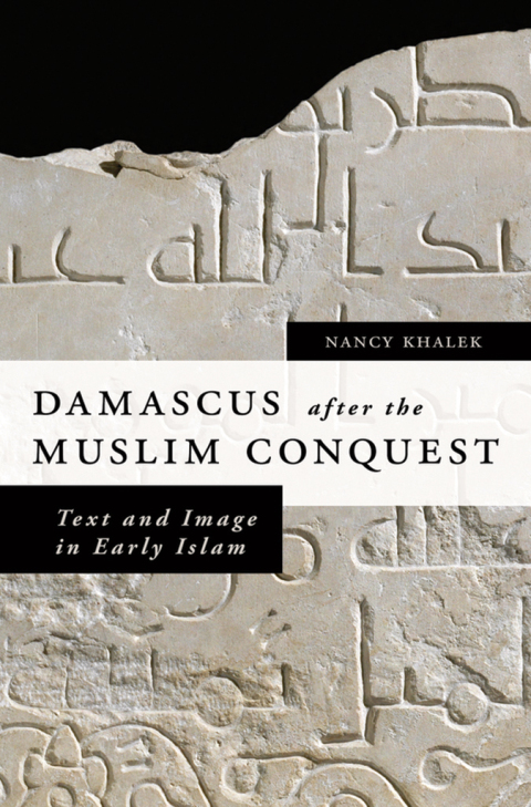 Book Damascus after the Muslim Conquest: Text and Image in Early Islam free