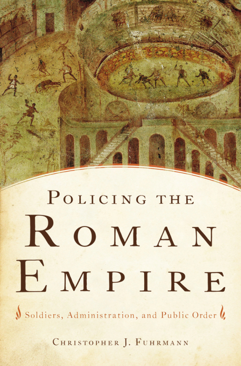 Book Policing the Roman Empire: Soldiers, Administration, and Public Order free