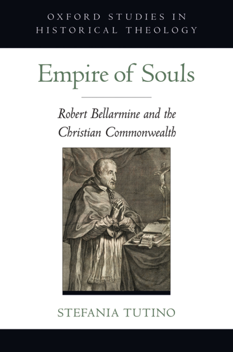 Book Empire of Souls: Robert Bellarmine and the Christian Commonwealth (Oxford Studies in Historical Theology) free