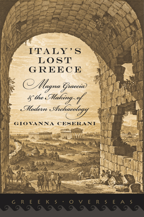 Book Italy's Lost Greece: Magna Graecia and the Making of Modern Archaeology (Greeks Overseas) free
