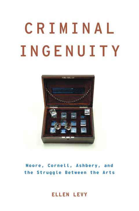 Book Criminal Ingenuity: Moore, Cornell, Ashbery, and the Struggle Between the Arts (Modernist Literature and Culture) free