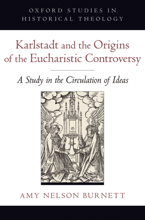 Book Karlstadt and the Origins of the Eucharistic Controversy: A Study in the Circulation of Ideas (Oxford Studies in Historical Theology) free