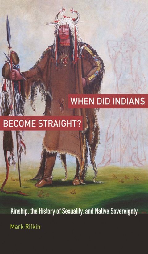 Book When Did Indians Become Straight?: Kinship, the History of Sexuality, and Native Sovereignty free
