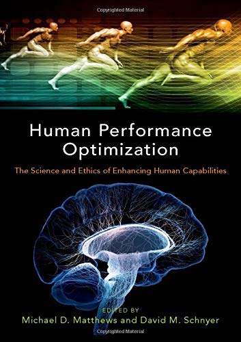 Book Human Performance Optimization: The Science and Ethics of Enhancing Human Capabilities free
