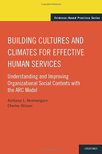Book Building Cultures and Climates for Effective Human Services: Understanding and Improving Organizational Social Contexts with the ARC Model (Evidence-Based Practices) free
