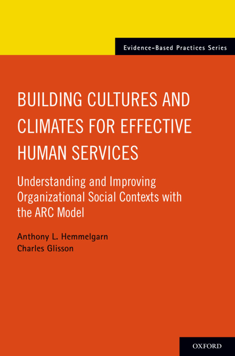 Book Building Cultures and Climates for Effective Human Services: Understanding and Improving Organizational Social Contexts with the ARC Model (Evidence-Based Practices) free