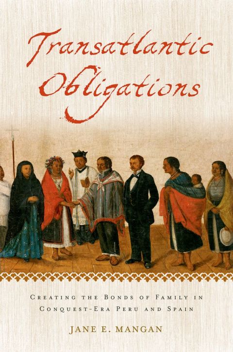 Book Transatlantic Obligations: Creating the Bonds of Family in Conquest-Era Peru and Spain free
