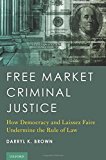 Book Free Market Criminal Justice: How Democracy and Laissez Faire Undermine the Rule of Law free
