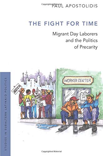 Book The Fight For Time: Migrant Day Laborers and the Politics of Precarity (Studies in Subaltern Latina/o Politics) free