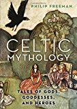 Book Celtic Mythology: Tales of Gods, Goddesses, and Heroes free