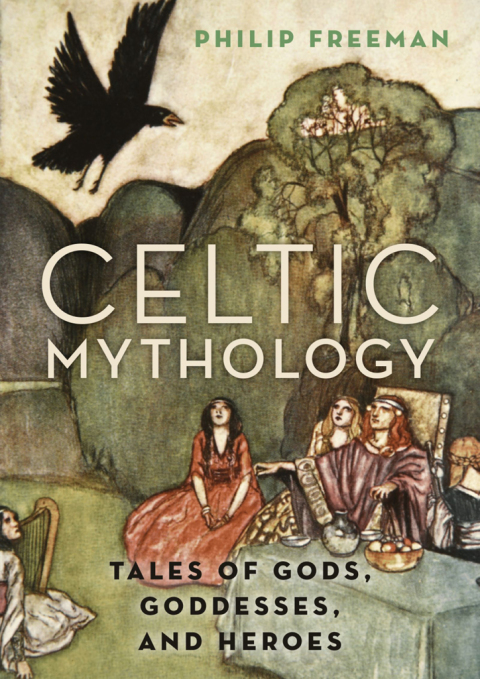 Book Celtic Mythology: Tales of Gods, Goddesses, and Heroes free