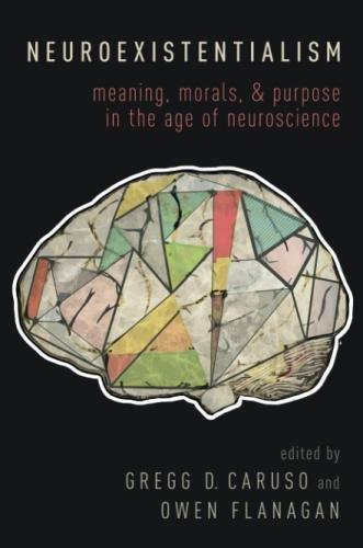 Book Neuroexistentialism: Meaning, Morals, and Purpose in the Age of Neuroscience free
