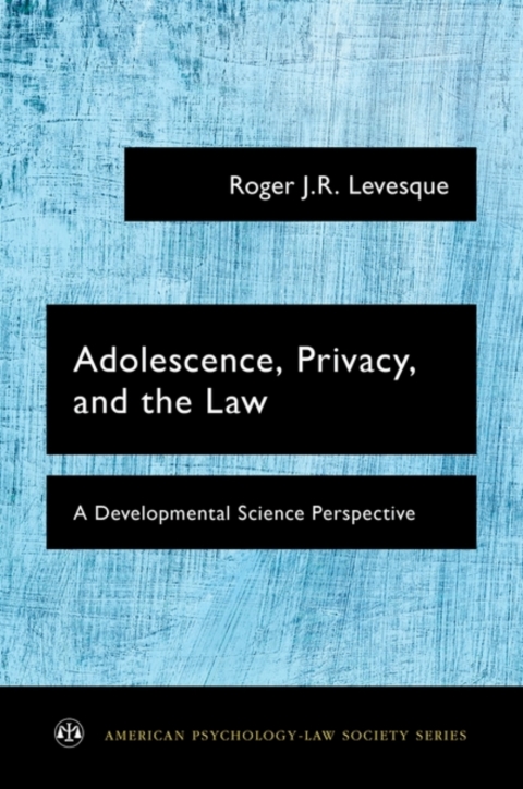 Book Adolescence, Privacy, and the Law: A Developmental Science Perspective (American Psychology-Law Society Series) free