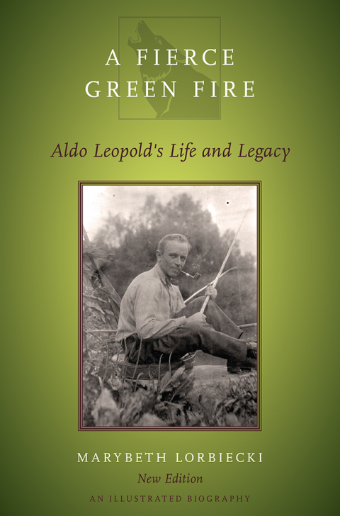 Book A Fierce Green Fire: Aldo Leopold's Life and Legacy free