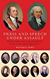 Book Press and Speech Under Assault: The Early Supreme Court Justices, the Sedition Act of 1798, and the Campaign against Dissent free