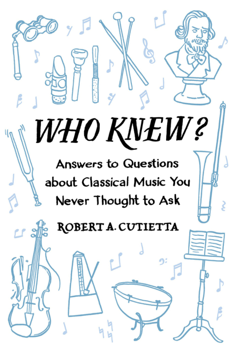 Book Who Knew?: Answers to Questions about Classical Music you Never Thought to Ask free