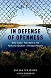 Book In Defense of Openness: Why Global Freedom Is the Humane Solution to Global Poverty free