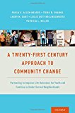 Book A Twenty-First Century Approach to Community Change: Partnering to Improve Life Outcomes for Youth and Families in Under-Served Neighborhoods free