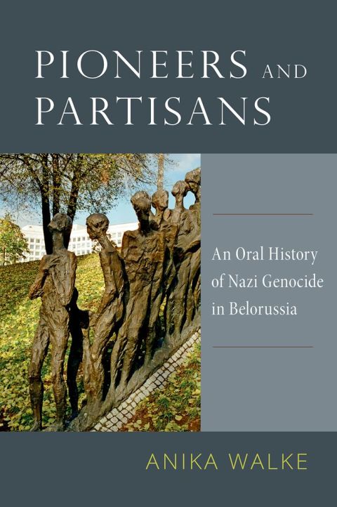 Book Pioneers and Partisans: An Oral History of Nazi Genocide in Belorussia (Oxford Oral History Series) free