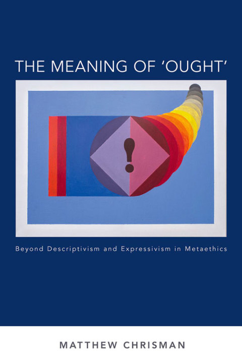 Book The Meaning of 'Ought': Beyond Descriptivism and Expressivism in Metaethics (Oxford Moral Theory) free