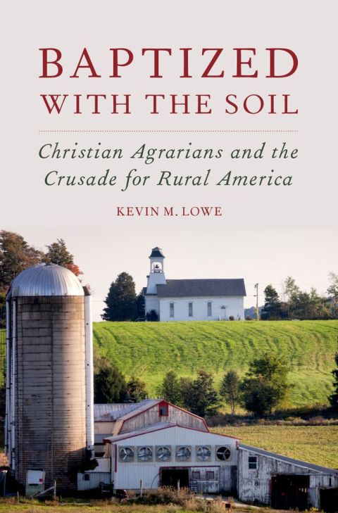 Book Baptized with the Soil: Christian Agrarians and the Crusade for Rural America free