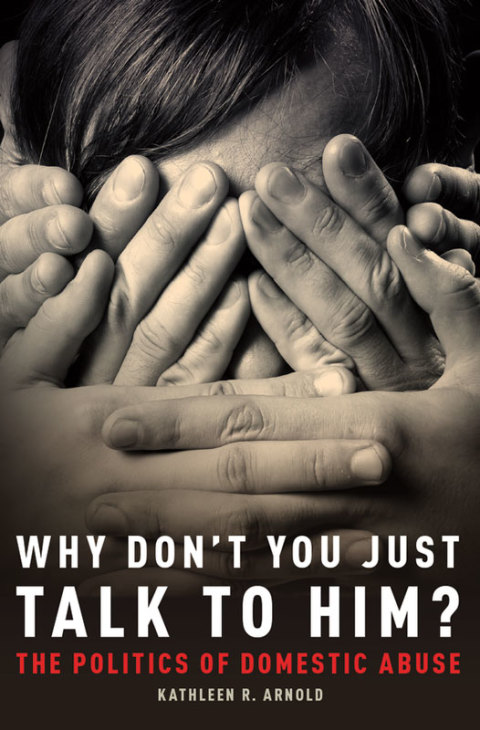 Book Why Don't You Just Talk to Him?: The Politics of Domestic Abuse free