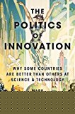 Book The Politics of Innovation: Why Some Countries Are Better Than Others at Science and Technology free