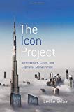 Book The Icon Project: Architecture, Cities, and Capitalist Globalization free