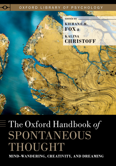Book The Oxford Handbook of Spontaneous Thought: Mind-Wandering, Creativity, and Dreaming (Oxford Library of Psychology) free