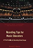 Book Recording Tips for Music Educators: A Practical Guide for Recording School Groups (Essential Music Technology: The Prestissimo Series) free