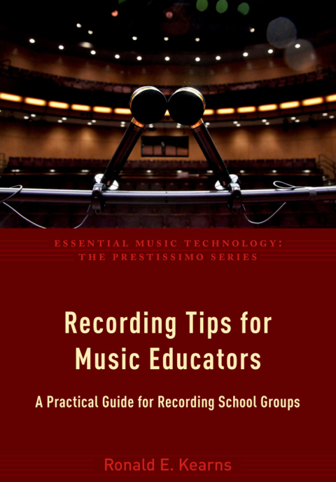 Book Recording Tips for Music Educators: A Practical Guide for Recording School Groups (Essential Music Technology: The Prestissimo Series) free