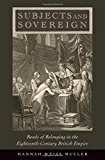 Book Subjects and Sovereign: Bonds of Belonging in the Eighteenth-Century British Empire free