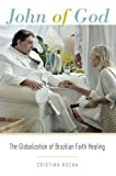 Book John of God: The Globalization of Brazilian Faith Healing free Book John of God: The Globalization of Brazilian Faith Healing free