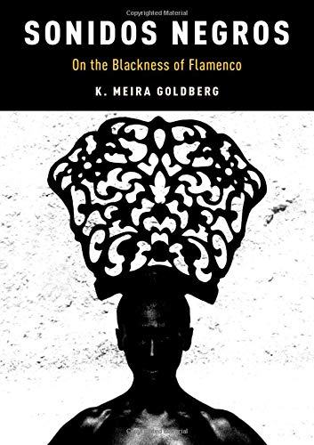 Book Sonidos Negros: On the Blackness of Flamenco (Currents in Latin American and Iberian Music) free