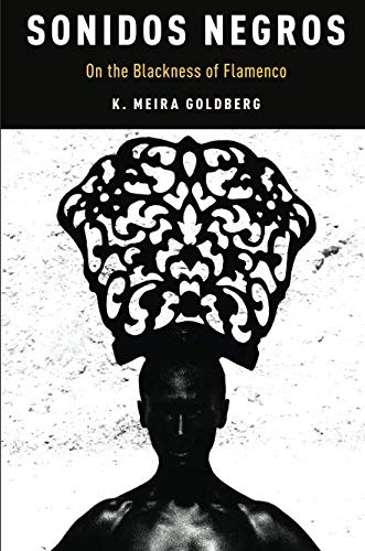 Book Sonidos Negros: On the Blackness of Flamenco (Currents in Latin American and Iberian Music) free