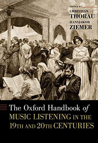 Book The Oxford Handbook of Music Listening in the 19th and 20th Centuries (Oxford Handbooks) free